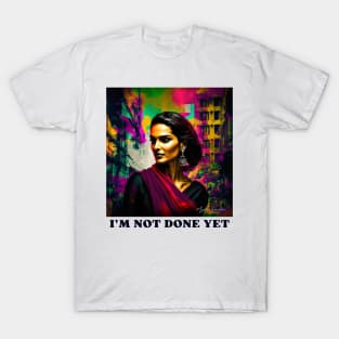I'M NOT DONE YET T-Shirt